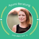 Ayumi Beratung mit den 3 P's